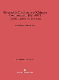 bokomslag Biographic Dictionary of Chinese Communism, 1921-1965, Volume I: AI Szu-Ch'i - Lo I-Nung