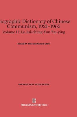 Biographic Dictionary of Chinese Communism, 1921-1965, Volume II: Lo Jui-Ch'ing - Yun Tai-Ying 1