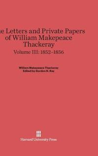 bokomslag The Letters and Private Papers of William Makepeace Thackeray, Volume III: 1852-1856