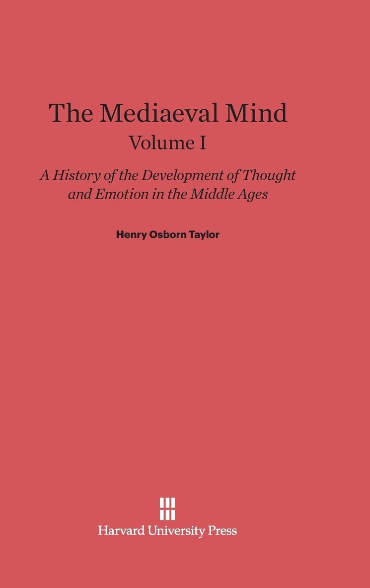 The Mediaeval Mind: A History of the Development of Thought and Emotion in the Middle Ages, Volume I 1