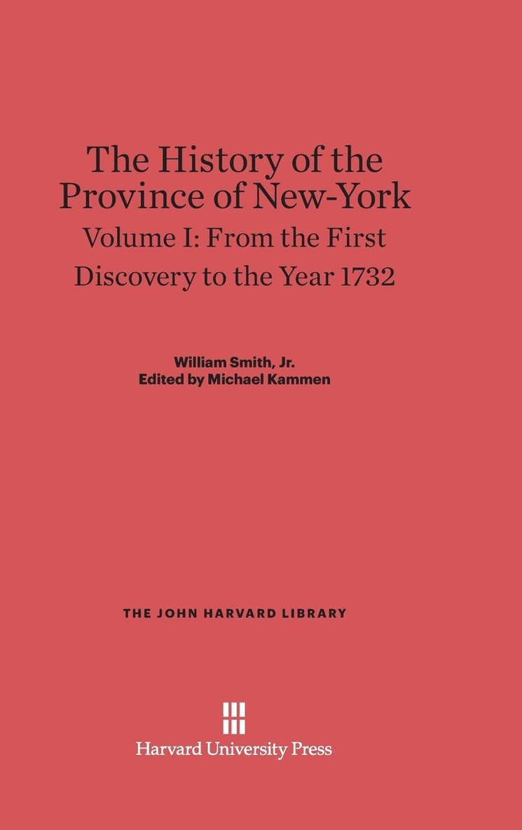 The History of the Province of New-York, Volume 1: From the First Discovery to the Year 1732 1
