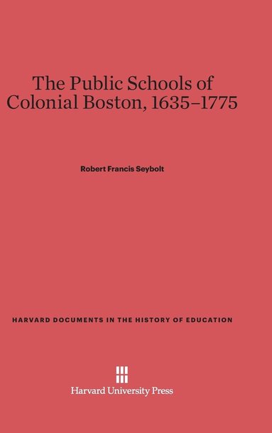 bokomslag The Public Schools of Colonial Boston, 1635-1775