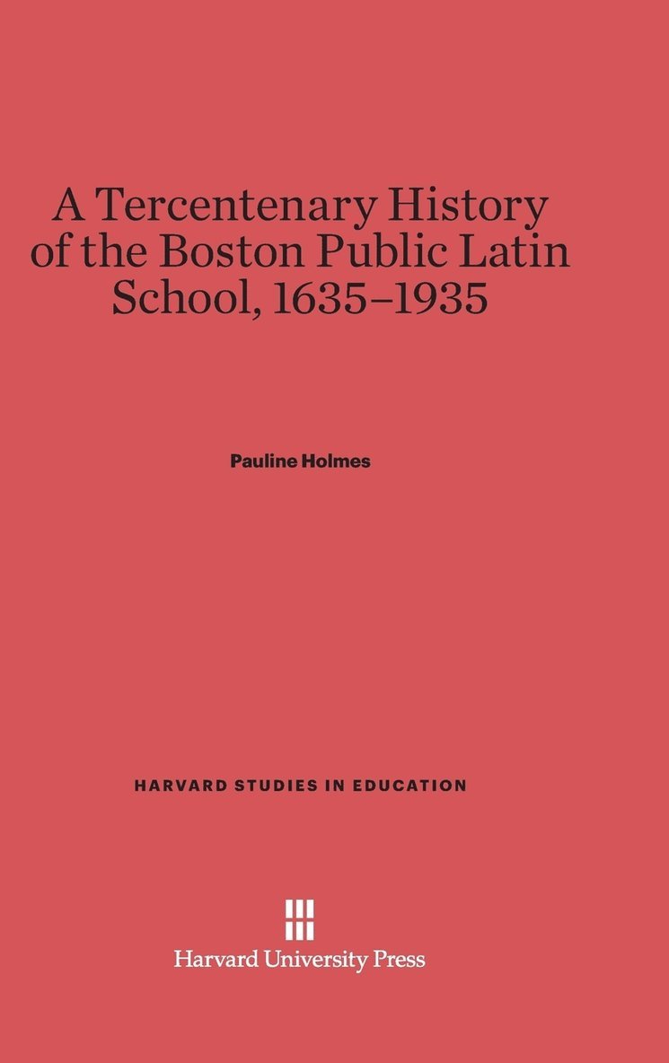 A Tercentenary History of the Boston Public Latin School, 1635-1935 1