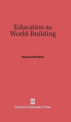 Thomas Davidson - Education as World Building, Inbunden