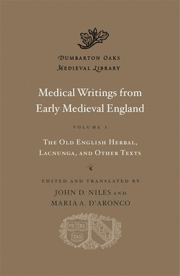 John D. Niles - Medical Writings from Early Medieval England, Volume I – The Old English Herbal, Lacnunga, and Other Texts, Inbunden