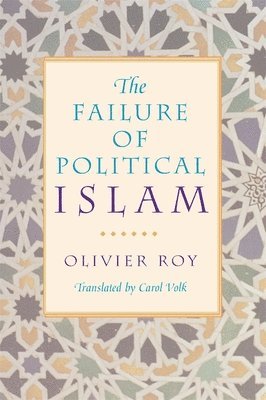 Olivier Roy - Failure of Political Islam, Häftad