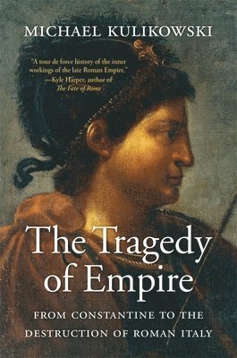 bokomslag The Tragedy of Empire: From Constantine to the Destruction of Roman Italy