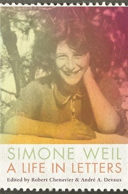 Simone Weil, Robert Chenavier, André A. Devaux - Life in Letters, Inbunden