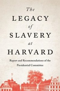 bokomslag The Legacy of Slavery at Harvard