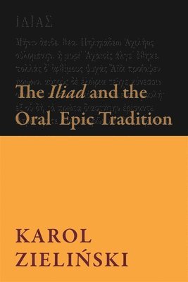 Karol Zieliński, Karol Zielinski, Karol Zieliński - Iliad and the Oral Epic Tradition, Häftad