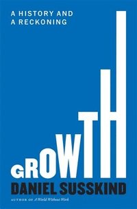 bokomslag Growth - A History and a Reckoning