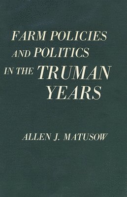Farm Policies and Politics in the Truman Years 1