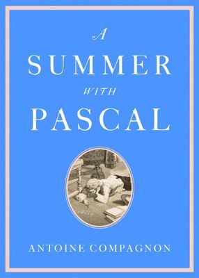 Antoine Compagnon - Summer with Pascal, Inbunden