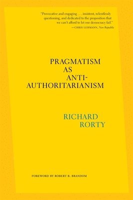 Richard Rorty, Eduardo Mendieta - Pragmatism as Anti-Authoritarianism, Häftad