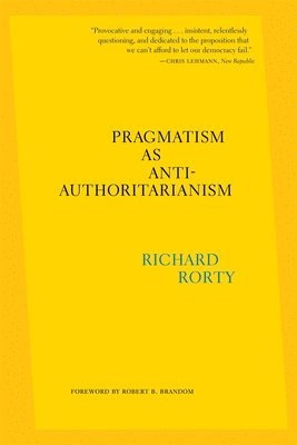 Pragmatism as Anti-Authoritarianism 1