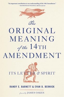 Randy E. Barnett, Evan D. Bernick - Original Meaning of the Fourteenth Amendment, Häftad