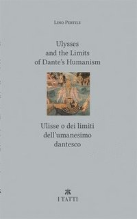 bokomslag Ulysses and the Limits of Dantes Humanism / Ulisse o dei limiti dellumanesimo dantesco