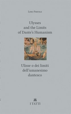 Lino Pertile - Ulysses and the Limits of Dante’s Humanism / Ulisse o dei limiti dell’umanesimo dantesco, Häftad
