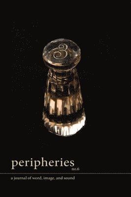Sherah Bloor - Peripheries: A Journal of Word, Image, and Sound, No. 6, Häftad