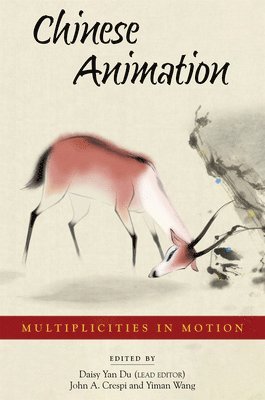 Daisy Yan Du, Yiman Wang, John A. Crespi - Chinese Animation – Multiplicities in Motion, Inbunden
