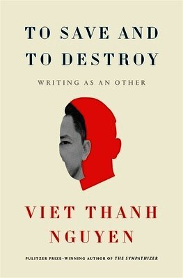 Viet Thanh Nguyen - To Save and to Destroy, Inbunden