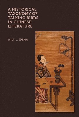 Wilt L. Idema - Historical Taxonomy of Talking Birds in Chinese Literature, Inbunden