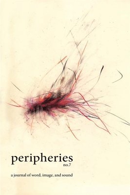Sherah Bloor - Peripheries: A Journal of Word, Image, and Sound, No. 7, Häftad