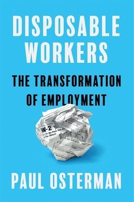 Paul Osterman - Disposable Workers: The Transformation of Employment, Inbunden