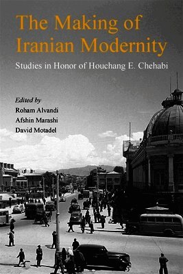 Roham Alvandi, Afshin Marashi, David Motadel - Making of Iranian Modernity, Häftad