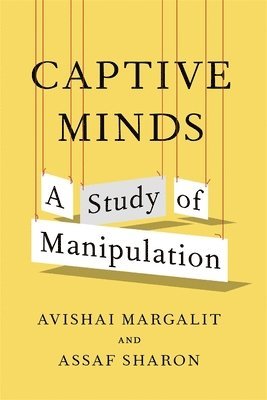 Avishai Margalit, Assaf Sharon - Captive Minds: A Study of Manipulation, Inbunden