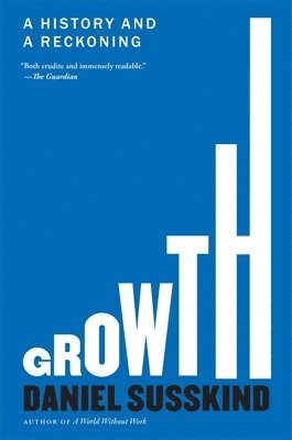 Daniel Susskind - Growth: A History and a Reckoning, Häftad