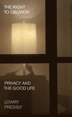 bokomslag The Right to Oblivion: Privacy and the Good Life