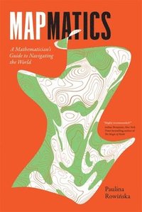 bokomslag Mapmatics: A Mathematician's Guide to Navigating the World