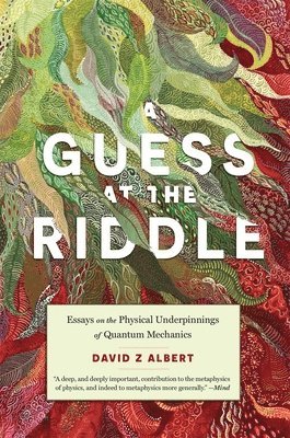 David Z. Albert, David Z Albert - A Guess at the Riddle: Essays on the Physical Underpinnings of Quantum Mechanics, Häftad