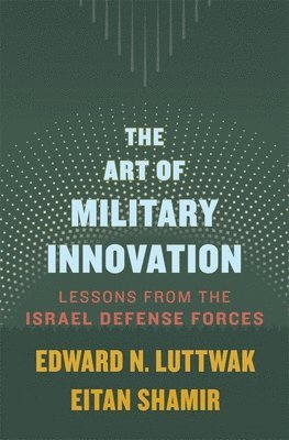 Edward N. Luttwak, Eitan Shamir, Edward N Luttwak - Art of Military Innovation, Häftad