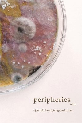 Sherah Bloor - Peripheries: A Journal of Word, Image, and Sound, No. 8, Häftad