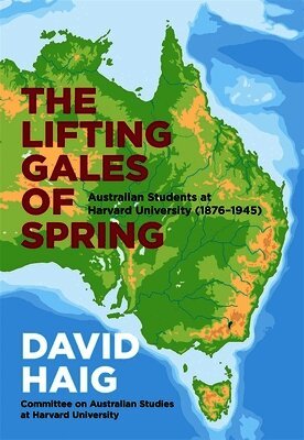 The Lifting Gales of Spring: Australian Students at Harvard University (1876-1945)