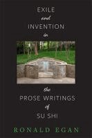 Ronald C. Egan - Exile and Invention in the Prose Writings of Su Shi, Inbunden