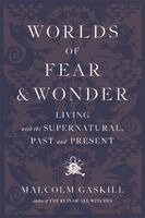 Malcolm Gaskill - Worlds of Fear and Wonder: Living with the Supernatural, Past and Present, Inbunden