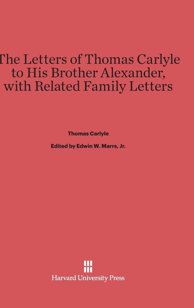 The Letters of Thomas Carlyle to His Brother Alexander, with Related Family Letters 1