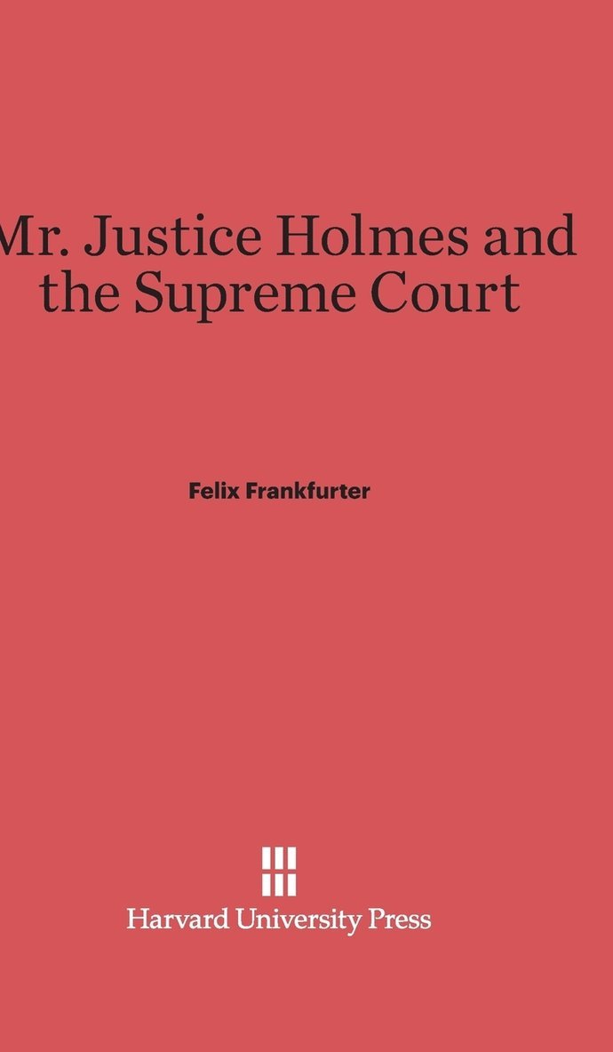 Mr. Justice Holmes and the Supreme Court 1