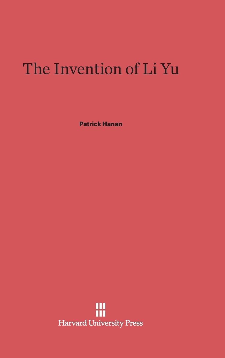 Patrick Hanan - The Invention of Li Yu, Inbunden
