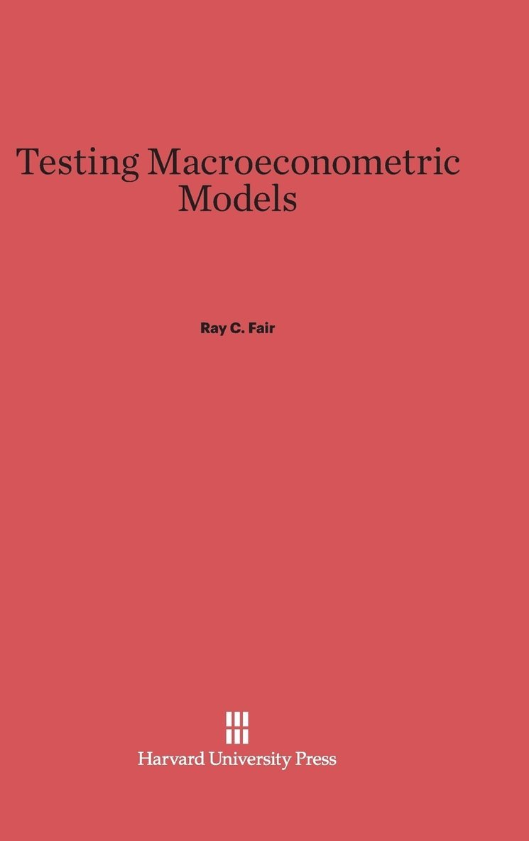 Ray C. Fair - Testing Macroeconometric Models, Inbunden