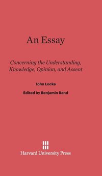 bokomslag An Essay Concerning the Understanding, Knowledge, Opinion, and Assent