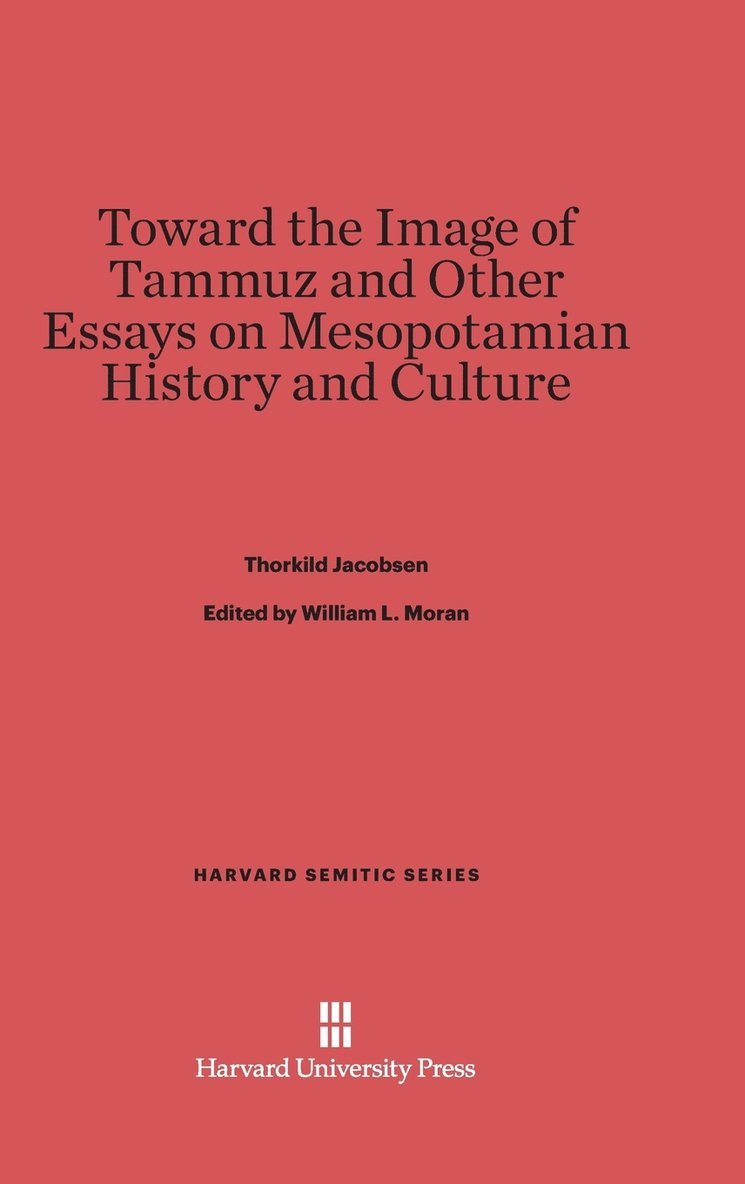 Toward the Image of Tammuz and Other Essays on Mesopotamian History and Culture 1