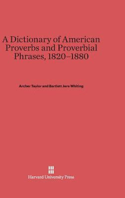 A Dictionary of American Proverbs and Proverbial Phrases, 1820-1880 1