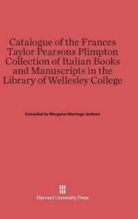 bokomslag Catalogue of the Frances Taylor Pearsons Plimpton Collection of Italian Books and Manuscripts in the Library of Wellesley College