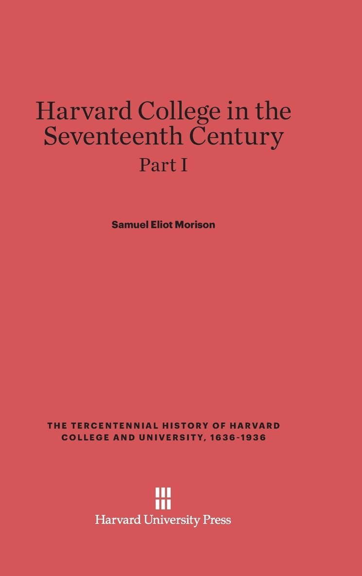 Harvard College in the Seventeenth Century, Part I 1