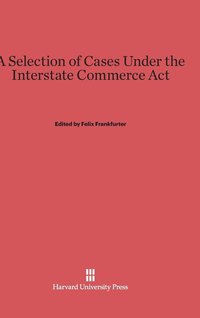 bokomslag A Selection of Cases Under the Interstate Commerce ACT