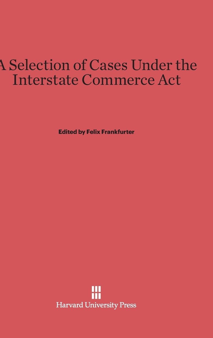 A Selection of Cases Under the Interstate Commerce ACT 1